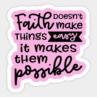 Faith Doesn't Make Things Easy It Makes Them Possible Christian Sticker